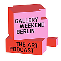 Gallery Weekend Berlin   The Art Podcast