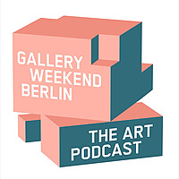 Gallery Weekend Berlin   The Art Podcast