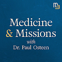 Medicine & Missions with Dr. Paul Osteen