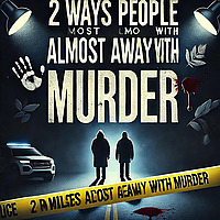 2 Ways People Almost Got Away With Murder