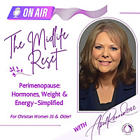 The Midlife Reset ~ Perimenopause:  Hormones, Weight & Energy-Simplified