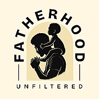 Fatherhood Unfiltered