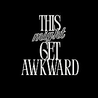 This Might Get Awkward