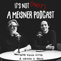 It's Not NOT A Meisner Podcast