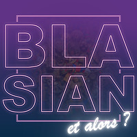 BLASIAN Et Alors ?