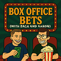 Box Office Bets with Zach and Aaron