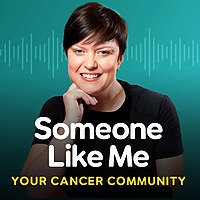 Someone Like Me   Your Cancer Community Podcast