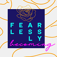 Fearlessly Becoming