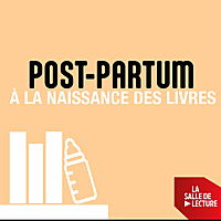 POST-PARTUM - À la naissance des livres