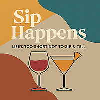 Sip Happens: Life's Too Short Not to Sip & Tell