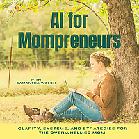 AI for Mompreneurs | How Overwhelmed Mom Entrepreneurs Can Use AI to Simplify Business and Life