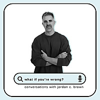 What If You're Wrong?