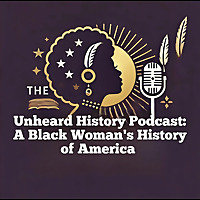 The Unheard History Podcast: A Black Woman's History of America