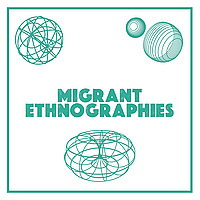 Migrant Ethnographies