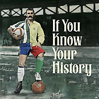 If You Know Your History: A Podcast of Remarkable Football Stories
