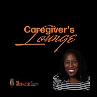 Caregiver's Lounge: Laughter, Love and Lessons