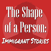 The Shape of a Person: Immigrant Stories