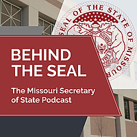 Behind the Seal: The Missouri Secretary of State Podcast
