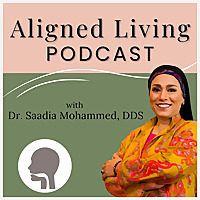 Aligned Living Podcast with Dr. Saadia Mohammed, DDS