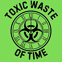 Toxic Waste of Time