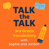 Talk the Talk: 3rd Grade Vocabulary with Sophie and Jordan