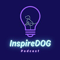 Inspire Dog Podcast - Dog Training, Behavior, Sports and Lifestyle!