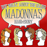 But What About The Hair: Madonna's hairstory.