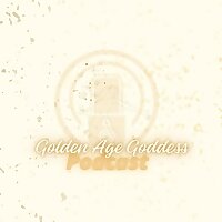 Golden Age Goddess Podcast