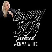 In My 30s w/Emma White