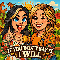 If You Don't Say It I Will Podcast
