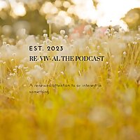 Re· viv· al The Podcast