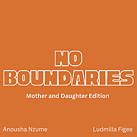 No Boundaries: Mother and Daughter Edition with Anousha Nzume and Ludmilla Figee