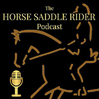 The Horse Saddle Rider Podcast