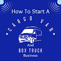 How to Start a Cargo Van and Box Truck Business