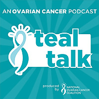 Teal Talk An Ovarian Cancer Podcast
