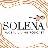 Solena Global Living Podcast: Real stories, real estate, and the realities of life abroad