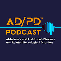 The AD/PD™ Podcast: Alzheimer's, Parkinson's and Neurodegenerative Diseases