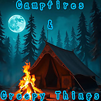 Campfires and Creepy Things