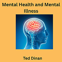 Ted's Podcast on Mental Health and Mental Illness