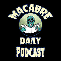 Macabre Daily Podcast!