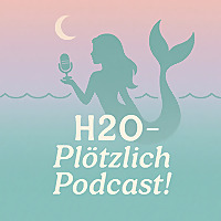 H2O - Plötzlich Podcast!??‍♀️✨