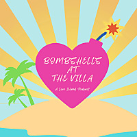 Bombshells at the Villa: A Love Island Podcast