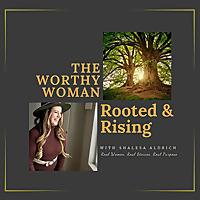 The Worthy Woman|Rooted & Rising