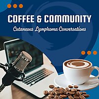 Coffee & Community: Cutaneous Lymphoma Conversations