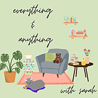Everything and Anything with Sarah
