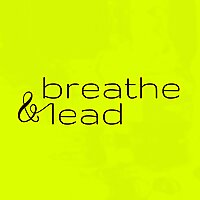 Breathe and Lead
