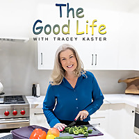 The Good Life with Tracey Kaster