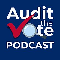 Audit The Vote Podcast