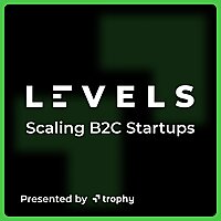 Levels Podcast - Scaling B2C Startups