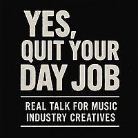 Yes, Quit Your Day Job